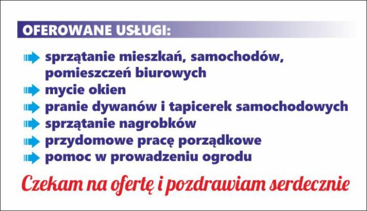 Lista oferowanych usług: sprzątanie mieszkań, samochodów, pomieszczeń biurowych, mycie okien, pranie dywanów i tapicerek samochodowych, sprzątanie nagrobków, przydomowe prace porządkowe, pomoc...