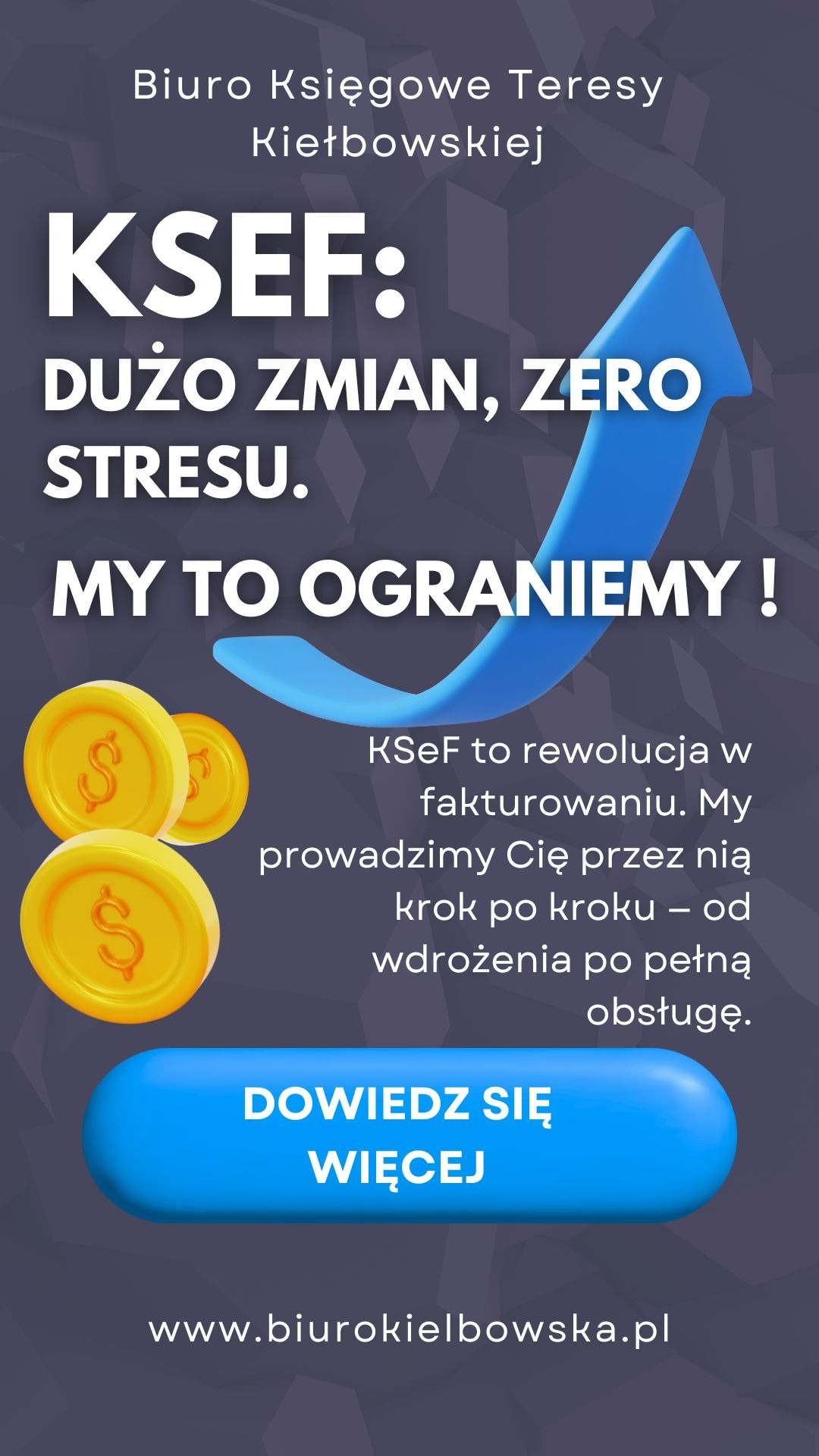 Grafika reklamowa biura księgowego: KSeF - dużo zmian, zero stresu. Niebieska strzałka w górę, złote monety z symbolem dolara. Adres strony www.biurokielbowska.pl.