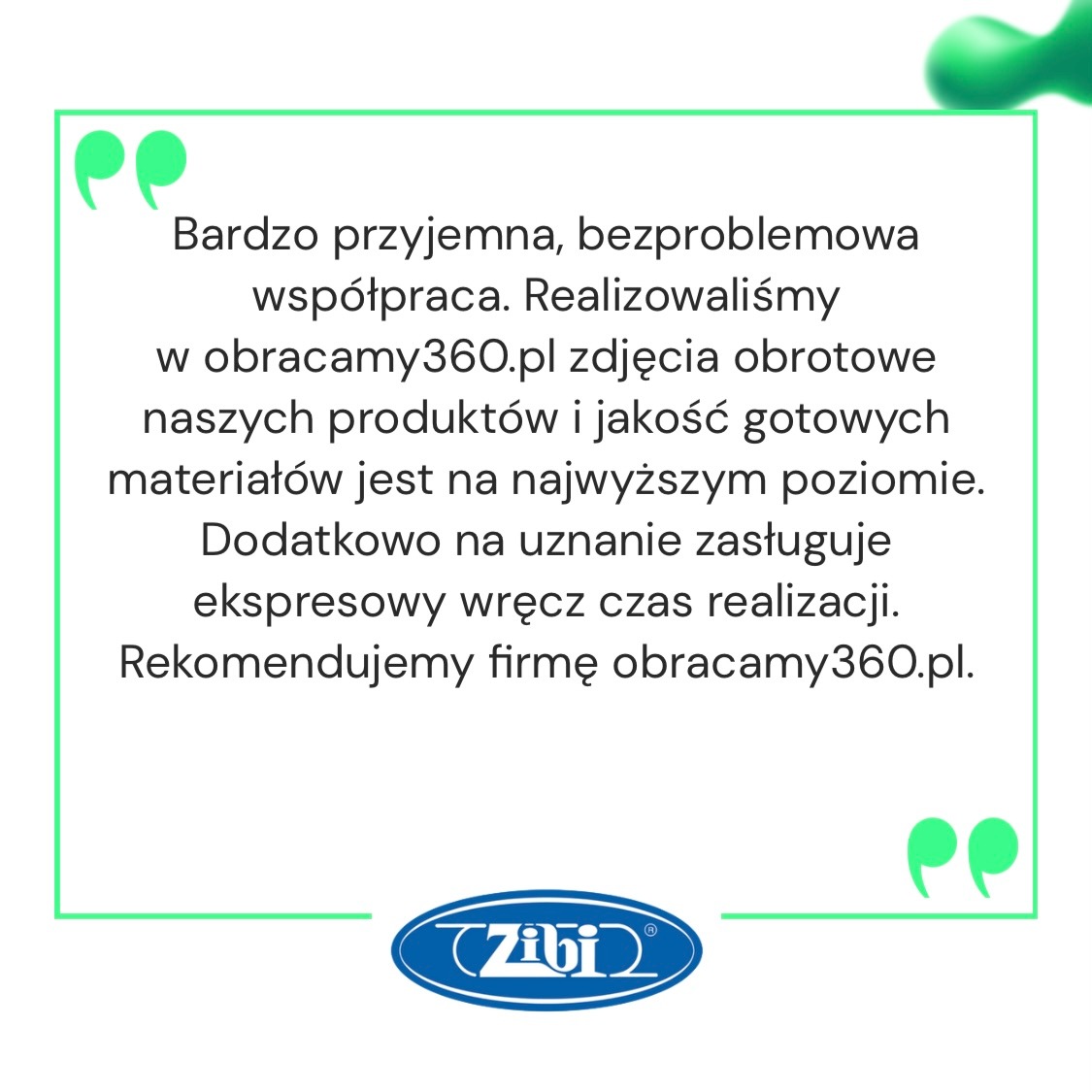 Referencja od klienta firmy obracamy360.pl dotycząca zdjęć obrotowych produktów, podkreślająca przyjemną współpracę, wysoką jakość materiałów i ekspresowy czas realizacji, z logo Zibi na dole.