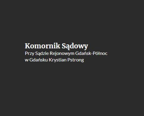Tekst informacyjny: Komornik Sądowy przy Sądzie Rejonowym Gdańsk-Północ w Gdańsku Krystian Pstrong, na ciemnym tle.