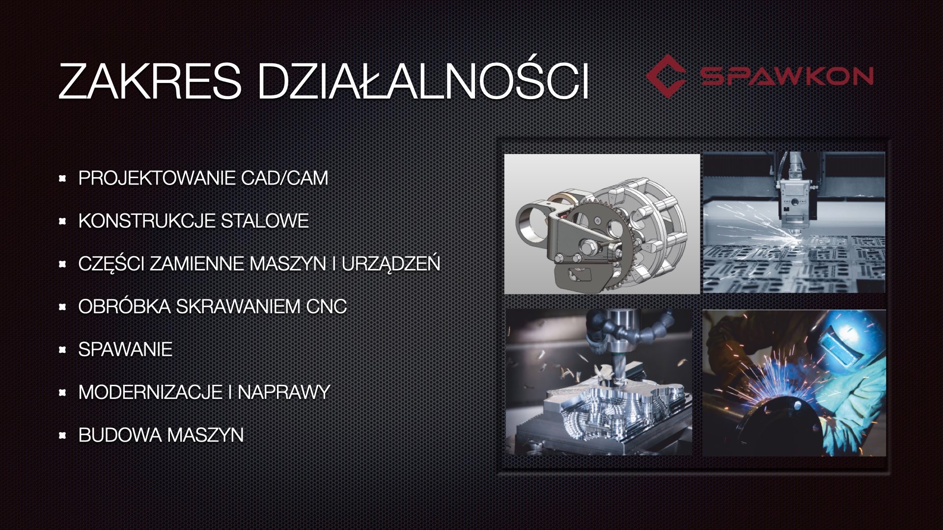Slajd prezentacji firmy Spawkon, przedstawiający zakres działalności: projektowanie CAD/CAM, konstrukcje stalowe, części zamienne maszyn i urządzeń, obróbka skrawaniem CNC, spawanie, modernizacje...