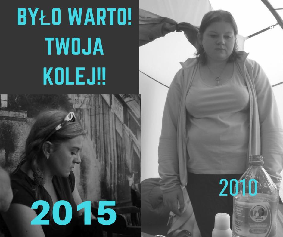 Czarno-białe zdjęcie porównujące wygląd kobiety w 2010 i 2015 roku z napisem 'Było warto! Twoja kolej!!' sugerujące metamorfozę, być może związaną z dietą.