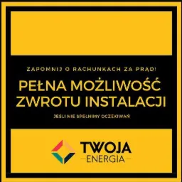 Grafika reklamowa: Zapomnij o rachunkach za prąd! Pełna możliwość zwrotu instalacji, jeśli nie spełnimy oczekiwań. Logo firmy Twoja Energia w dolnej części.