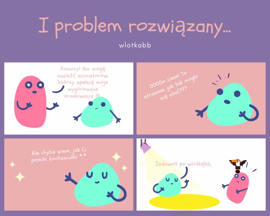 Komiks w czterech kadrach: różowy kształt szuka animatora, zielony kształt oferuje pomoc, a na koniec różowy kształt z tukanem na głowie sugeruje kontakt z 'wlotkabb'.