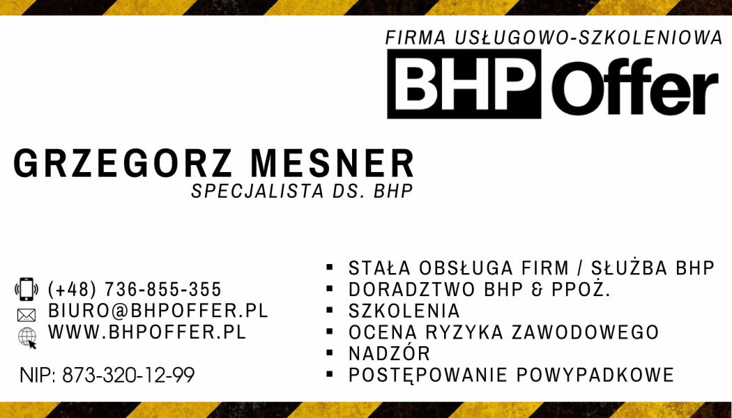 Wizytówka firmy BHP Offer Grzegorz Mesner, specjalisty ds. BHP, oferującej stałą obsługę firm, doradztwo BHP i PPOŻ, szkolenia, ocenę ryzyka zawodowego, nadzór i postępowanie powypadkowe; dane...