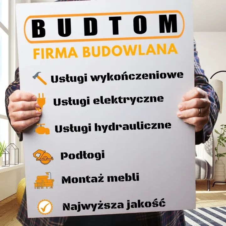 Plakat firmy budowlanej BUDTOM z ofertą: usługi wykończeniowe, elektryczne, hydrauliczne, podłogi, montaż mebli i zapewnieniem o najwyższej jakości. Osoba trzyma plakat.