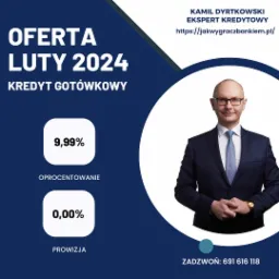 Oferta kredytu gotówkowego na luty 2024 z oprocentowaniem 9,99% i prowizją 0,00%, prezentowana przez eksperta kredytowego Kamila Dyrtkowskiego z adresem strony internetowej i numerem telefonu.