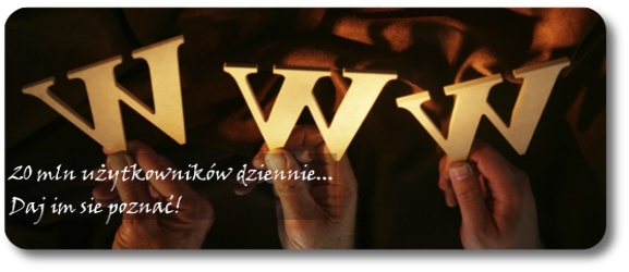 Dwie ręce trzymają złote litery WWW na tle ciemnej, drapowanej tkaniny. Poniżej napis: 20 mln użytkowników dziennie... Daj im się poznać!