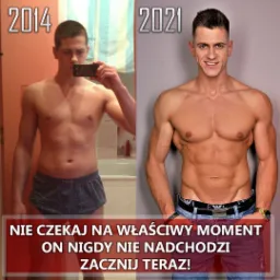 Mężczyzna przed i po przemianie sylwetki, zdjęcia z 2014 i 2021 roku, widoczna różnica w muskulaturze i definicji mięśni, napis motywacyjny na dole.