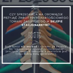 Grafika informacyjna z pytaniem o obowiązek przyjęcia zwrotu towaru pełnowartościowego zakupionego w sklepie stacjonarnym, z odpowiedzią 'NIE' i wyjaśnieniem dotyczącym dobrej woli sprzedawcy,...