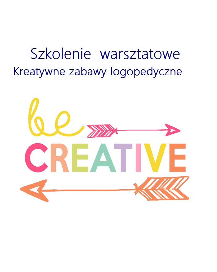 Plakat informujący o szkoleniu warsztatowym z kreatywnych zabaw logopedycznych, z napisem 'be CREATIVE' ozdobionym strzałami.