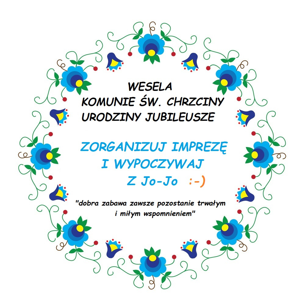 Grafika z folkowym motywem kwiatowym, promująca organizację imprez okolicznościowych takich jak wesela, komunie, chrzciny, urodziny i jubileusze, z hasłem 'Zorganizuj imprezę i wypoczywaj z Jo-Jo'.