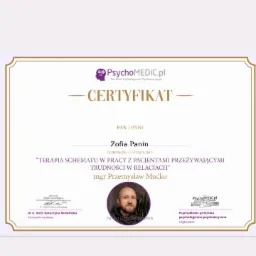 Skan certyfikatu ukończenia szkolenia 'Terapia Schematu w pracy z pacjentami przeżywającymi trudności w relacjach' wydanego przez PsychoMedic.pl dla Zofii Panin, z podpisami dr n. med. Katarzyny...