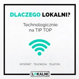 Grafika reklamowa z hasłem 'Dlaczego Lokalni? Technologicznie na TIP TOP' oraz symbolem Wi-Fi i napisem 'INTERNET - TELEWIZJA - TELEFON' w ramce.