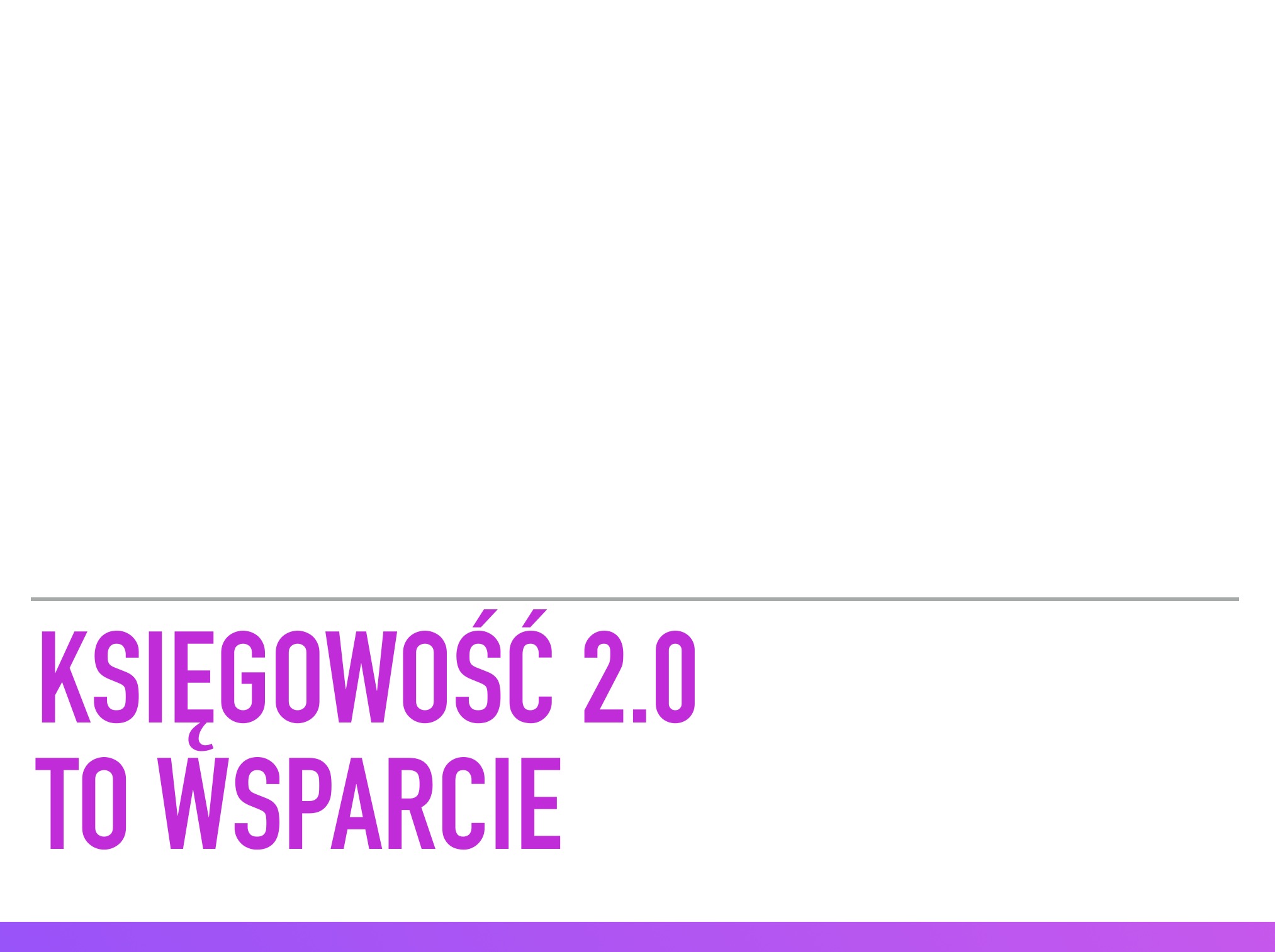 Grafika z tekstem 'KSIĘGOWOŚĆ 2.0 TO WSPARCIE' w kolorze fioletowym na białym tle, z szarym paskiem u góry i fioletowym u dołu.