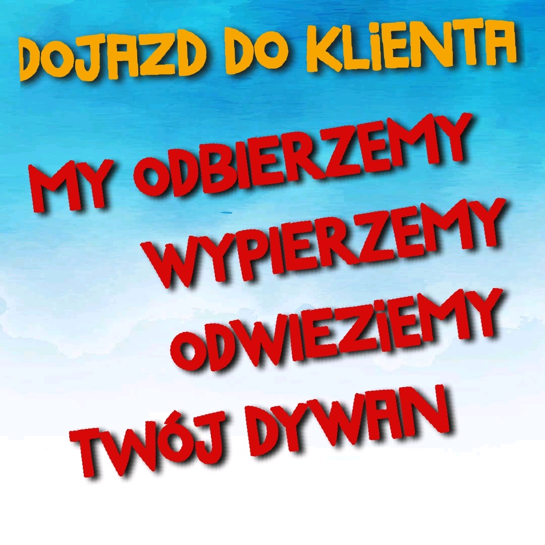 Grafika reklamowa z hasłem: Dojazd do klienta. My odbierzemy, wyperzemy, odświeżymy Twój dywan. Na błękitnym tle z efektem chmur.
