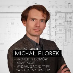 Portret architekta Michała Florka na tle planu architektonicznego, z informacjami o projektach domów, adaptacjach i wizualizacjach typu 'wirtualny spacer'.