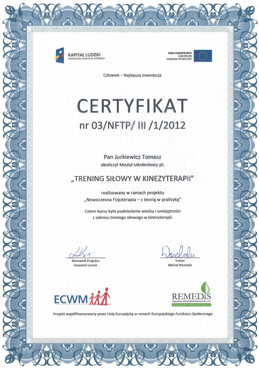 Certyfikat ukończenia modułu szkoleniowego z treningu siłowego w kinezyterapii dla Pana Jurkiewicza Tomasza, wydany w ramach projektu 'Nowoczesna Fizjoterapia - z teorią w praktykę', z podpisami...