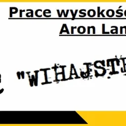 Czarno-biała grafika przedstawiająca sylwetkę pracownika na linach, napis 'Prace wysokościowe Aron Lamczyk' oraz stary napis 'WIHAJSTER' na białym tle z żółtą obwódką.