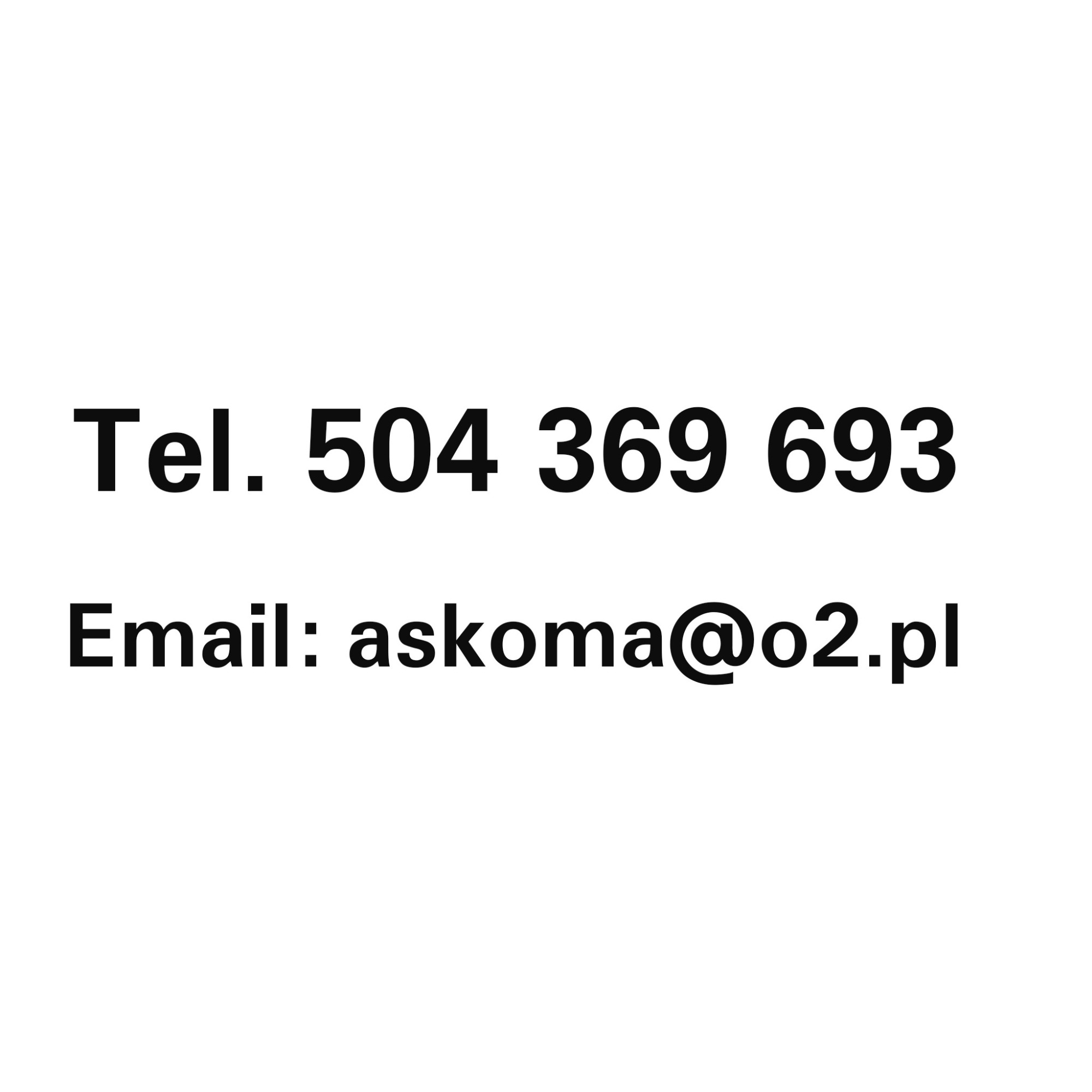 Kontaktowy numer telefonu 504 369 693 oraz adres email askoma@o2.pl na białym tle.