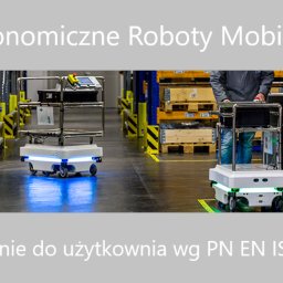 Ocena zgodności z wymaganiami bezpieczeństwa autonomicznych robotów mobilnych (AMR). Oznaczenie CE