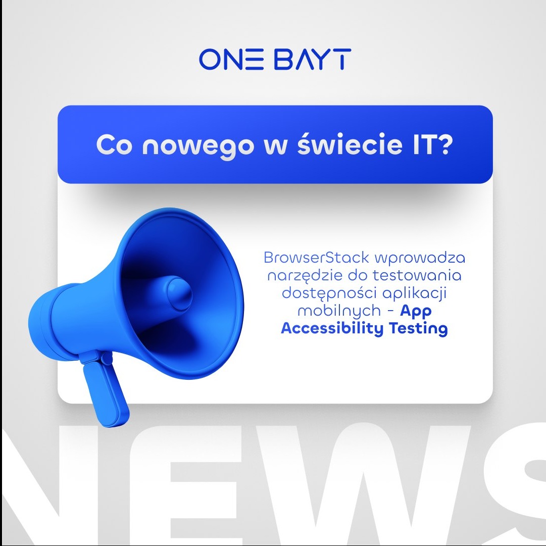 Grafika z niebieskim megafonem i tekstem 'Co nowego w świecie IT?' oraz informacją o narzędziu BrowserStack do testowania dostępności aplikacji mobilnych - App Accessibility Testing, na szarym tle...