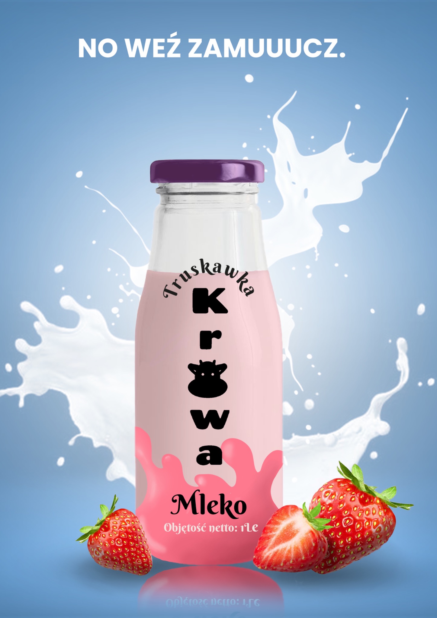 Butelka różowego mleka truskawkowego z napisem 'Truskawka Krówa Mleko', otoczona świeżymi truskawkami i plamami mleka na błękitnym tle. Napis u góry: 'NO WEŹ ZAMUUUCZ.'
