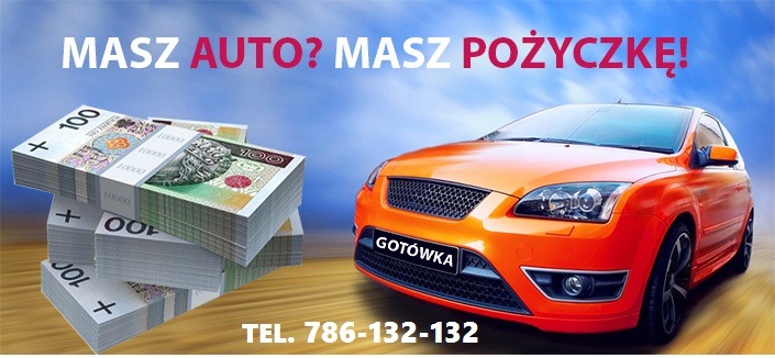 Stosy banknotów 100 zł obok pomarańczowego samochodu z napisem 'GOTÓWKA' na tablicy rejestracyjnej, na tle niebieskiego nieba i hasła 'MASZ AUTO? MASZ POŻYCZKĘ!'
