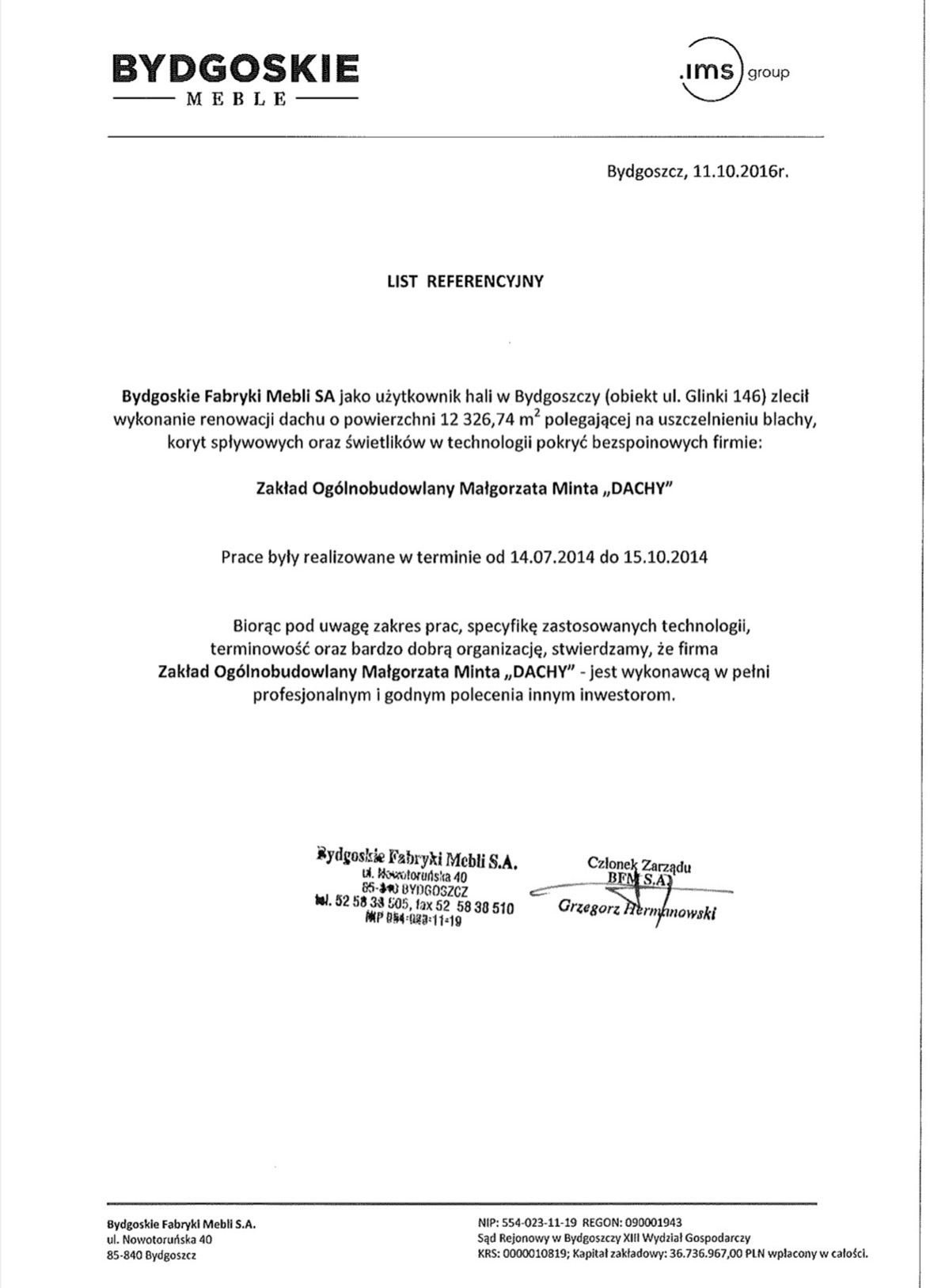 Referencje dla firmy dekarskiej 'DACHY' za renowację dachu hali Bydgoskich Fabryk Mebli, obejmującą uszczelnienie blachy i świetlików. Prace wykonano w 2014 roku.