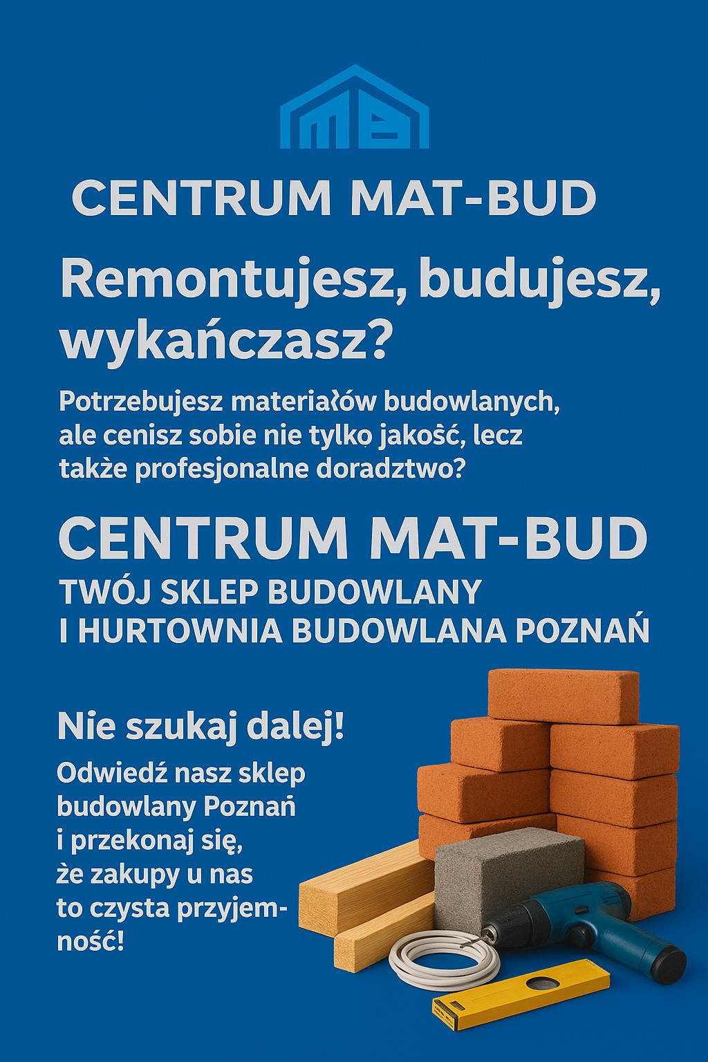 Materiały budowlane (cegły, bloczki, drewno, poziomica, wiertarka) na tle reklamy sklepu budowlanego Centrum Mat-Bud z Poznania. Oferta dla remontujących, budujących i wykańczających.