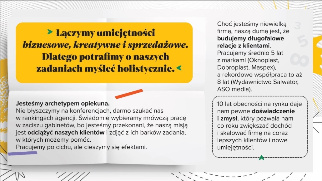 Informacja o firmie: łączymy umiejętności biznesowe, kreatywne i sprzedażowe. Budujemy długofalowe relacje z klientami. 10 lat doświadczenia na rynku.
