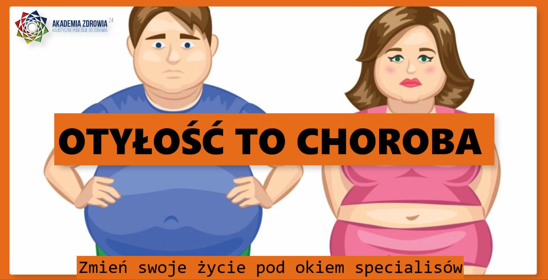 Ilustracja przedstawiająca otyłego mężczyznę i kobietę z napisem 'Otyłość to choroba. Zmień swoje życie pod okiem specjalistów' i logo Akademii Zdrowia.