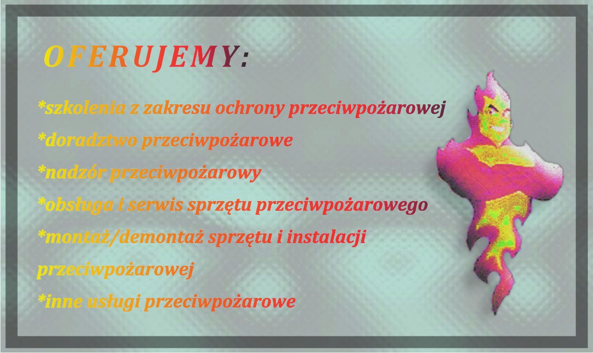 Grafika z tekstem 'OFERUJEMY:' i listą usług przeciwpożarowych, takich jak szkolenia, doradztwo, nadzór, serwis sprzętu i instalacji, z płomienną postacią po prawej stronie, całość na tle z efektem...