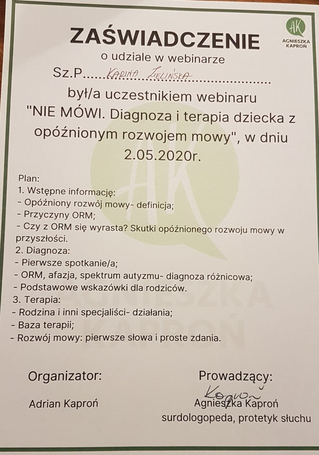 Skan zaświadczenia o udziale w webinarze 'NIE MÓWI. Diagnoza i terapia dziecka z opóźnionym rozwojem mowy', z datą 2.05.2020, organizowanym przez Adriana Kapronia i prowadzonym przez Agnieszkę...
