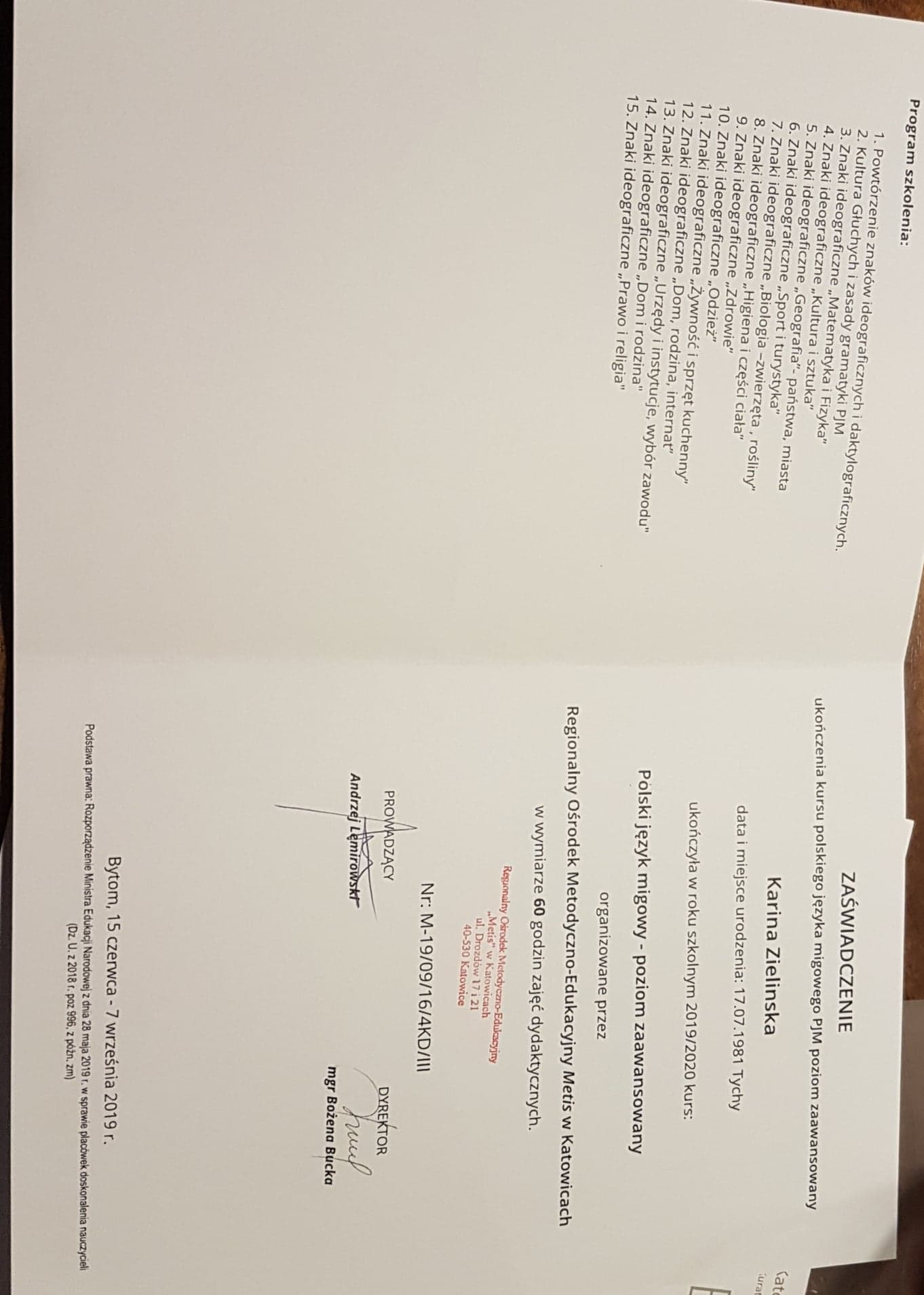 Zaświadczenie ukończenia kursu polskiego języka migowego PJM, poziom zaawansowany, wydane przez Regionalny Ośrodek Metodyczno-Edukacyjny Metis w Katowicach, z programem szkolenia obejmującym znaki...