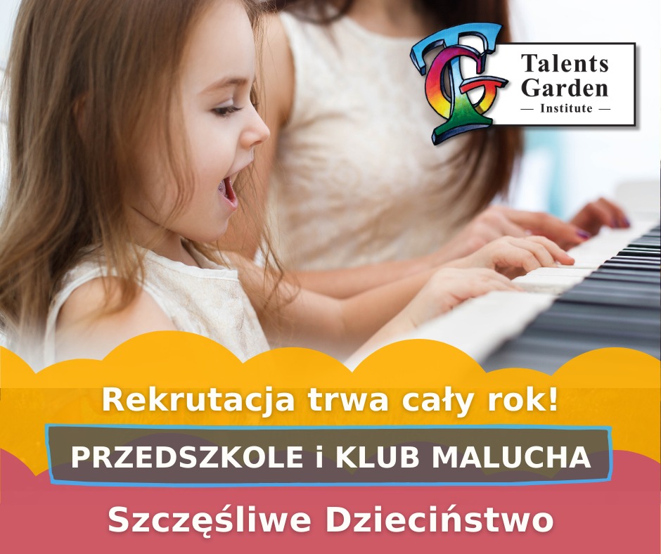 Dziewczynka z otwartymi ustami gra na pianinie pod okiem dorosłego, logo Talents Garden Institute w prawym górnym rogu, napis: Rekrutacja trwa cały rok! Przedszkole i Klub Malucha, Szczęśliwe...