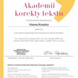 Certyfikat ukończenia Akademii korekty tekstu dla Hanny Kwaśnej, wystawiony przez Ewę Popielarz, Edytorstwo & Copywriting, Niepołomice, 18 maja 2020 roku. Dokument potwierdza ukończenie kursu...