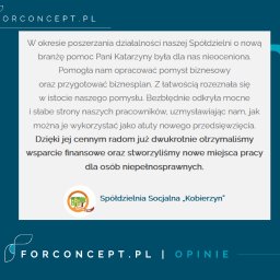 FORCONCEPT Doradztwo - Projekty - Szkolenia - Grafika z tekstem opinii Spółdzielni Socjalnej 'Kobierzyn' o pomocy w opracowaniu pomysłu biznesowego i biznesplanu, uzyskaniu wsparcia finansowego i tworzeniu miejsc pracy dla osób...