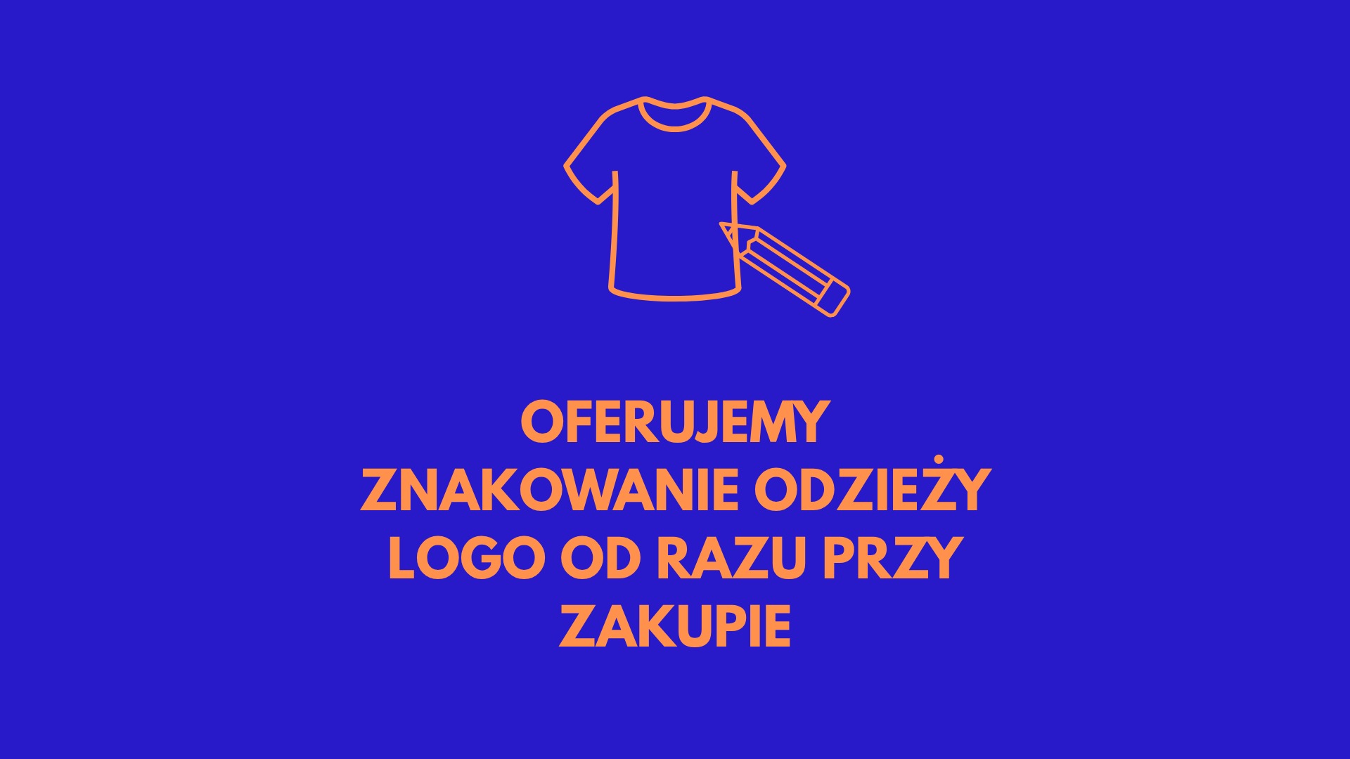 Grafika: koszulka i ołówek w obrysie, napis 'Oferujemy znakowanie odzieży logo od razu przy zakupie' na niebieskim tle. Oferta personalizacji odzieży.