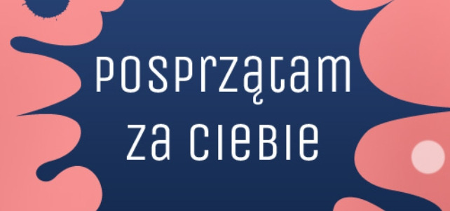 Grafika z napisem 'POSPRZĄTAM za CIEBIE' na granatowym tle z abstrakcyjnymi, różowymi plamami po bokach.