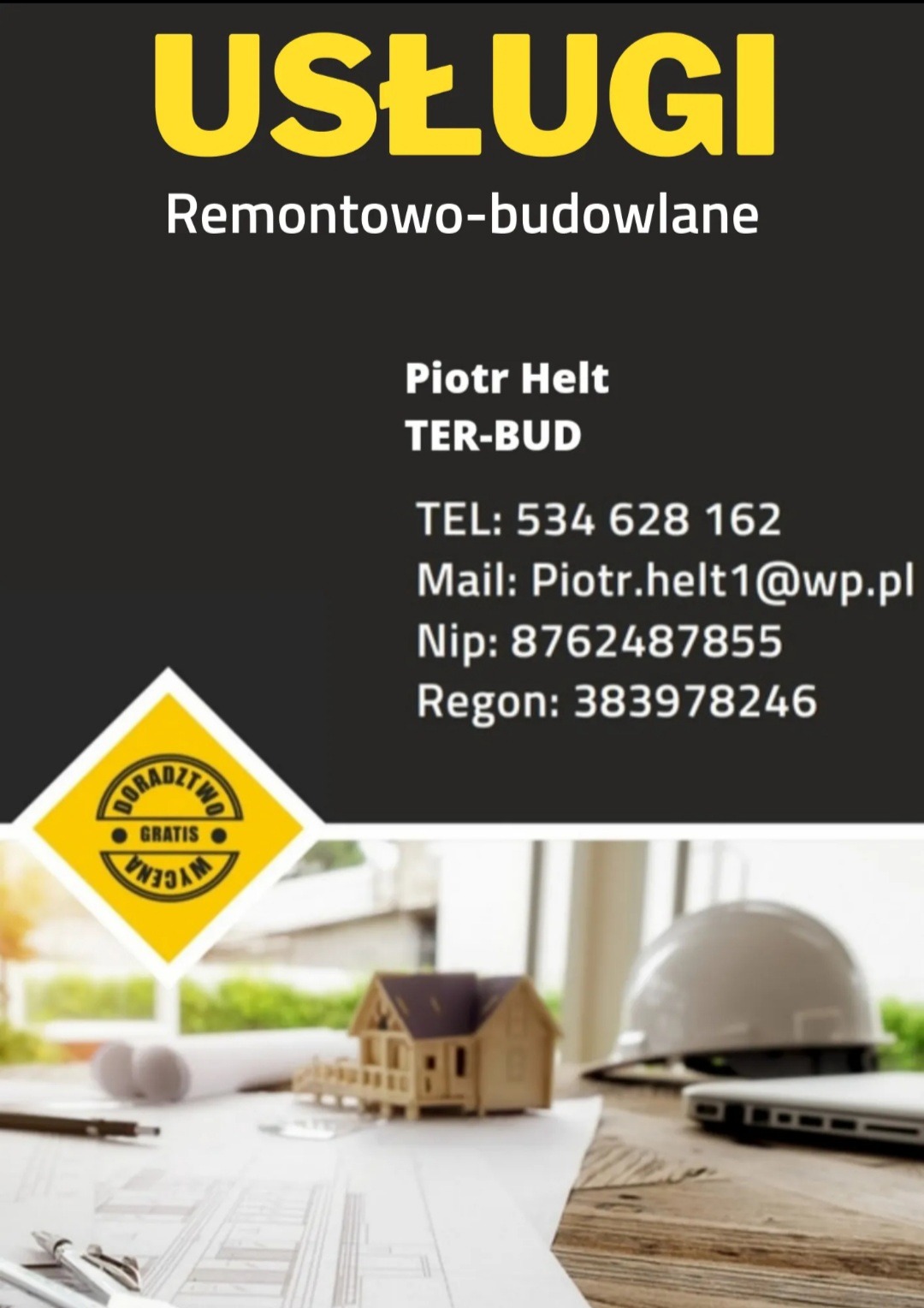 Grafika reklamowa firmy remontowo-budowlanej Piotr Helt TER-BUD z informacjami kontaktowymi, logo z napisem 'Doradztwo Gratis', wizualizacją projektu domu, kaskiem budowlanym i laptopem w tle.