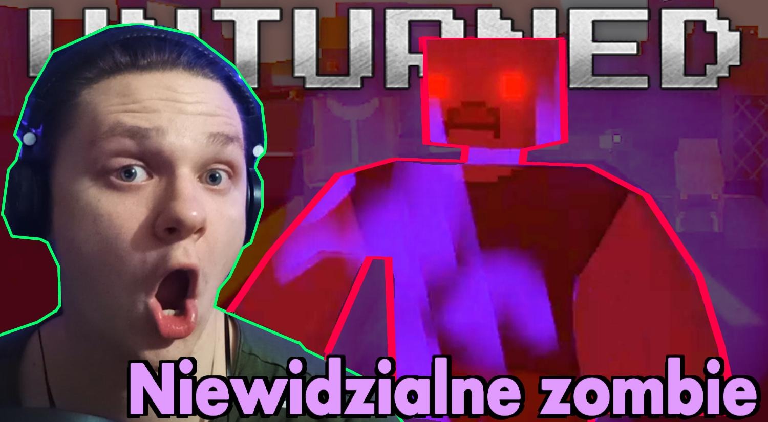 Mężczyzna w słuchawkach z otwartymi ustami, na tle grafiki z gry Unturned i napisem 'Niewidzialne zombie'.