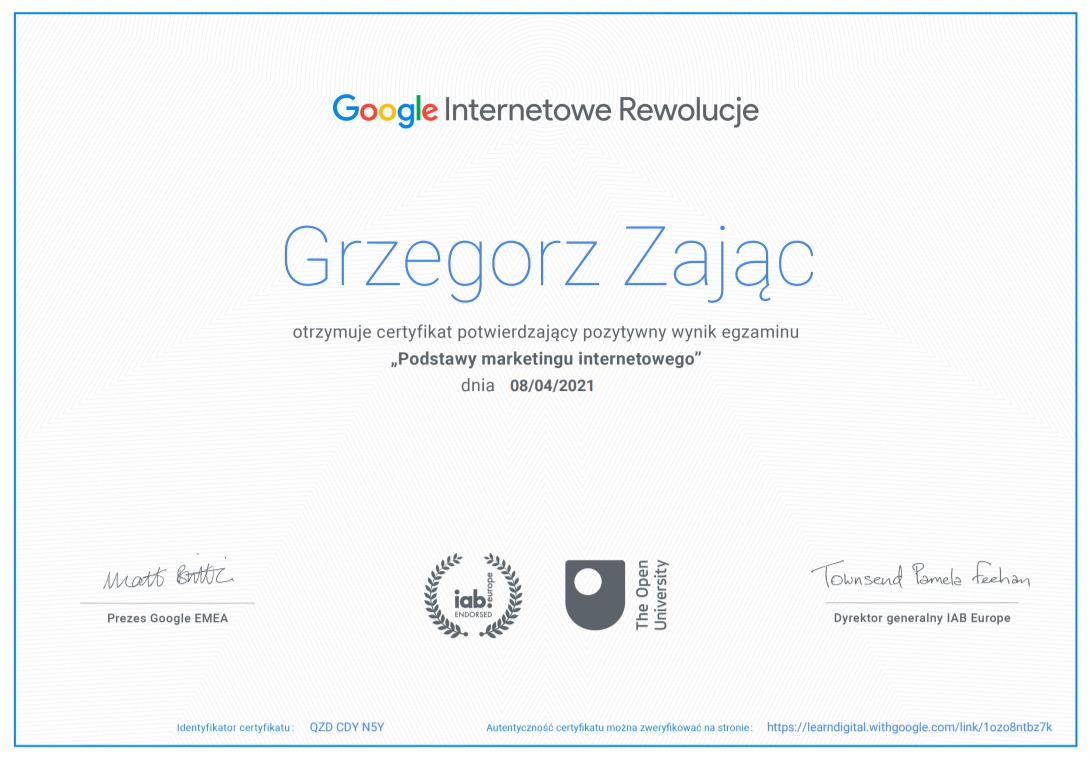 Certyfikat ukończenia kursu 'Podstawy marketingu internetowego' Google Internetowe Rewolucje, wydany dla Grzegorza Zająca dnia 08/04/2021, z podpisami Prezesa Google EMEA oraz Dyrektora generalnego...