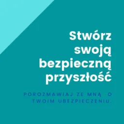 Grafika w odcieniach turkusu z hasłem 'Stwórz swoją bezpieczną przyszłość' i zaproszeniem do rozmowy o ubezpieczeniu.