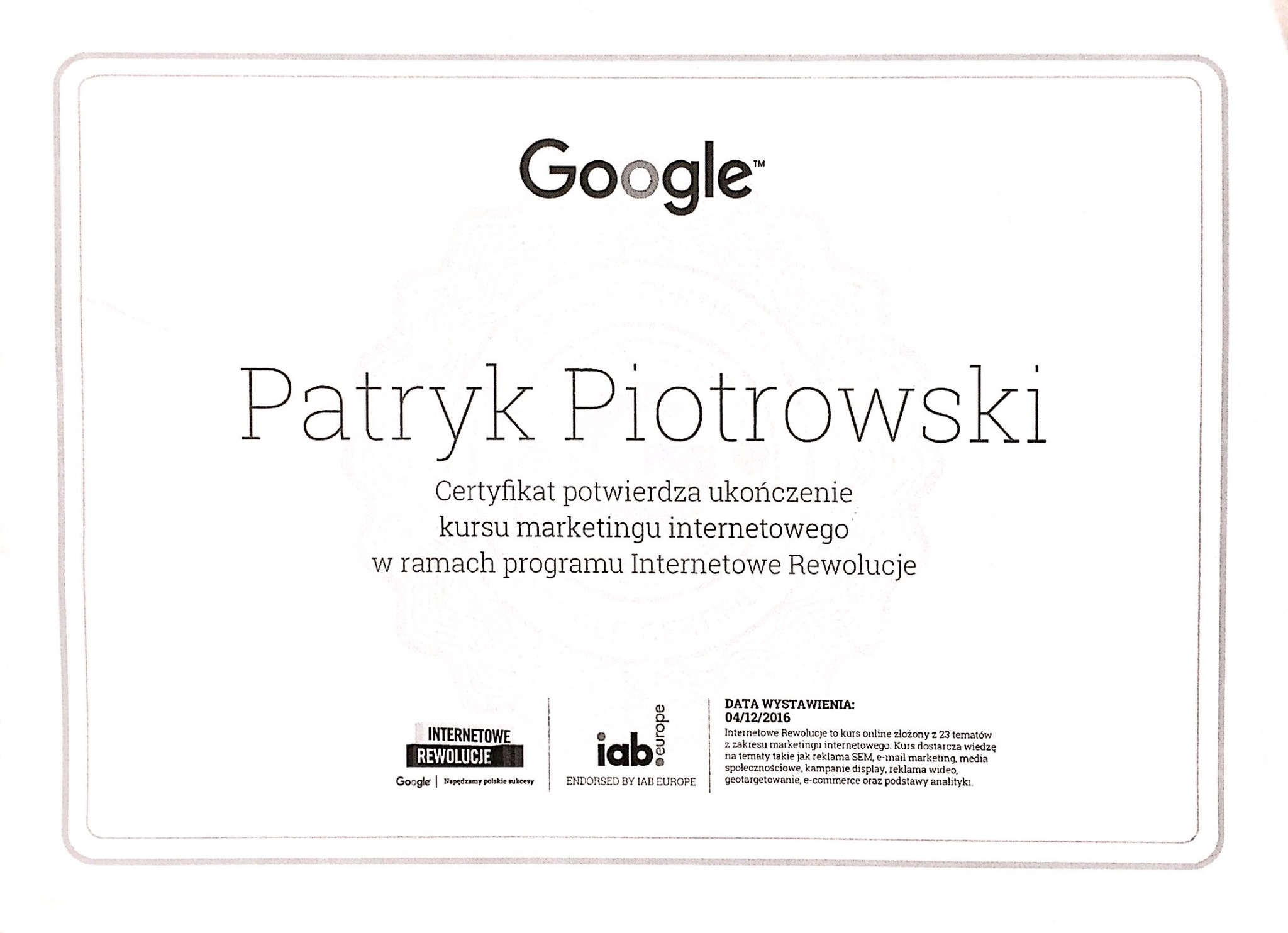 Certyfikat ukończenia kursu marketingu internetowego Google Internetowe Rewolucje dla Patryka Piotrowskiego, wydany 04/12/2016, potwierdzony przez IAB Europe.