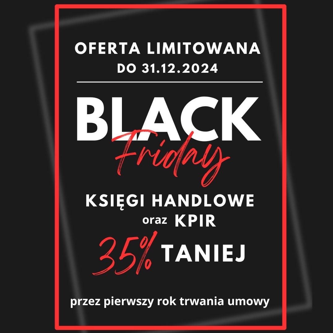 Grafika promocyjna Black Friday: oferta limitowana do 31.12.2024 na księgi handlowe oraz KPIR 35% taniej przez pierwszy rok trwania umowy, czarne tło, białe i czerwone napisy, czerwona ramka.