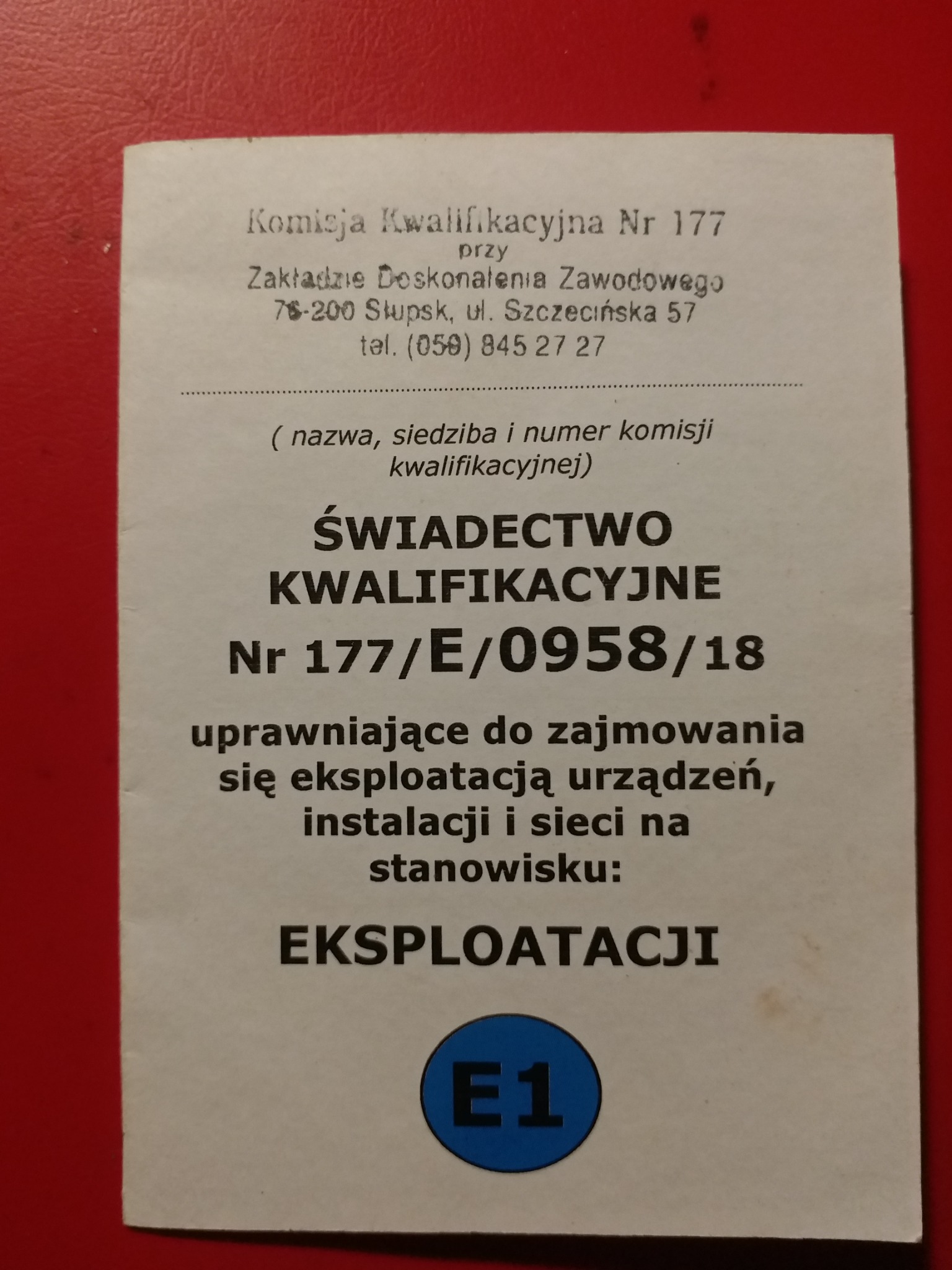 Skan świadectwa kwalifikacyjnego nr 177/E/0958/18 uprawniającego do zajmowania się eksploatacją urządzeń, instalacji i sieci na stanowisku eksploatacji E1, wydane przez Komisję Kwalifikacyjną nr...