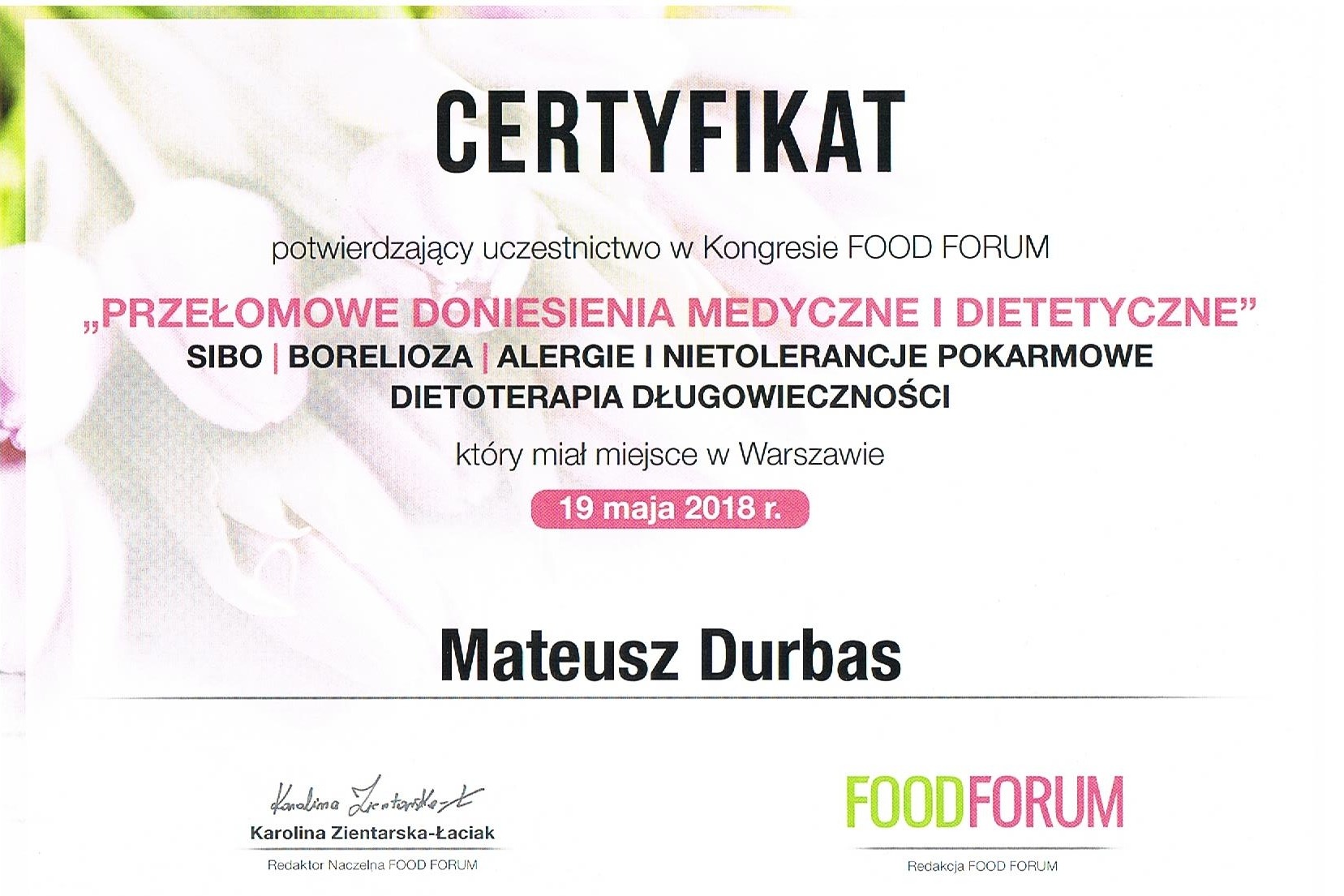 Certyfikat uczestnictwa w Kongresie Food Forum, wymieniający zagadnienia SIBO, boreliozy, alergii i nietolerancji pokarmowych, dietoterapii długowieczności, data 19 maja 2018, podpisany przez...