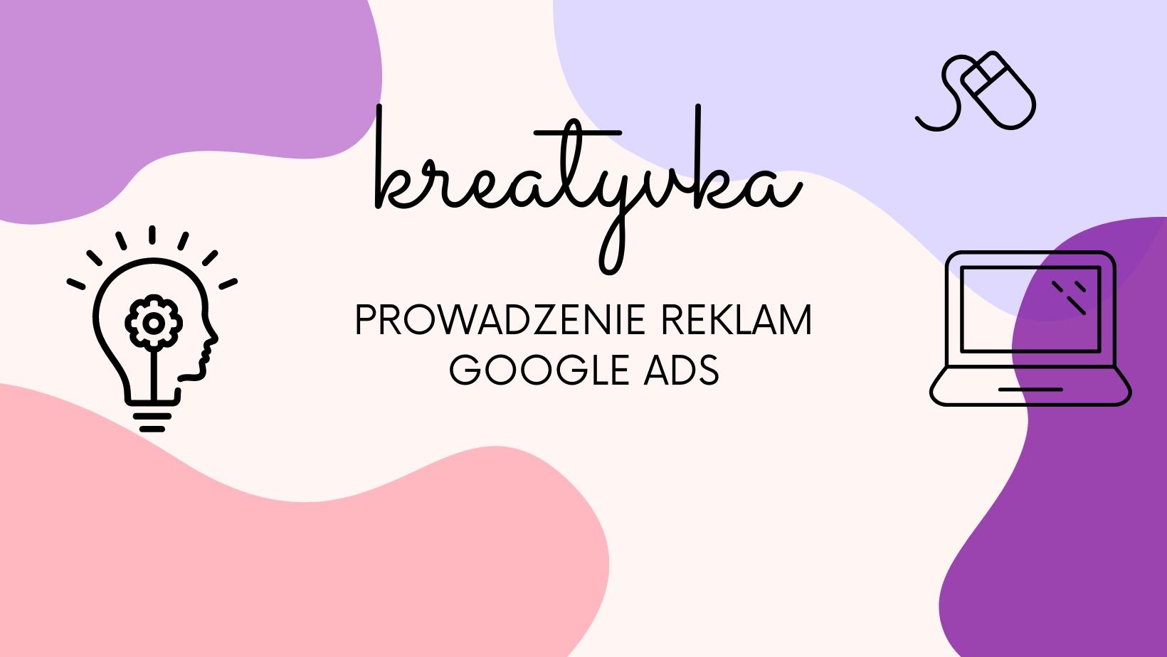 Grafika z napisem 'kreatywka', informacją o prowadzeniu reklam Google Ads oraz ikonami żarówki z profilem twarzy, myszki i laptopa na tle z abstrakcyjnymi plamami w kolorach fioletowym i różowym.