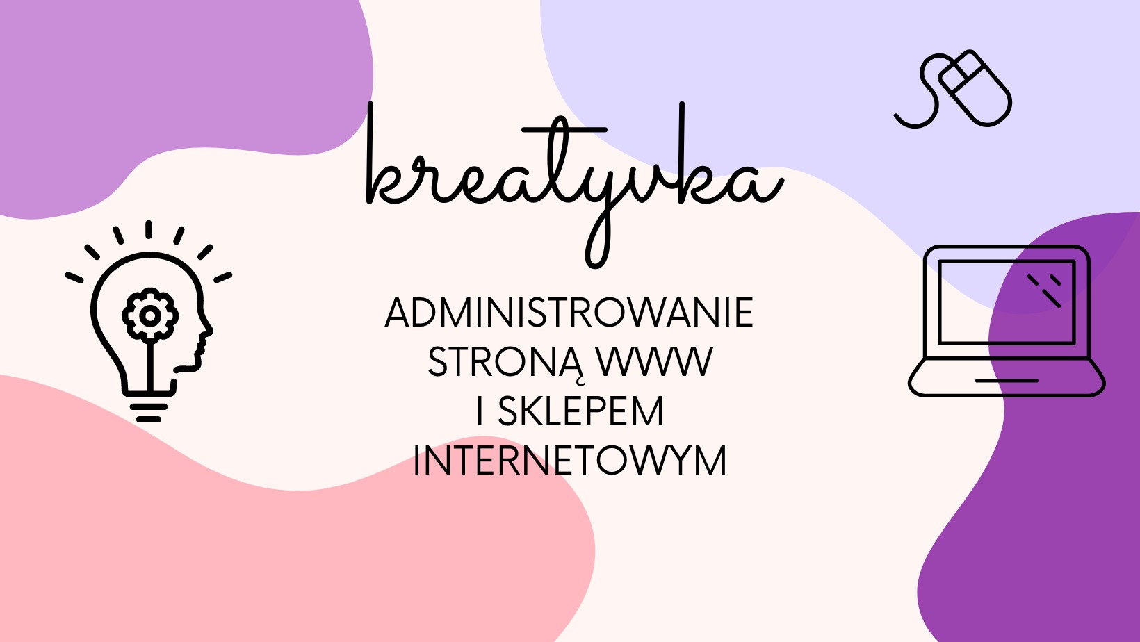 Grafika z napisem 'kreatywka', ikoną żarówki z profilem głowy, laptopa i myszki, z tekstem 'Administrowanie stroną www i sklepem internetowym' na tle z plamami w kolorach fioletu i różu.